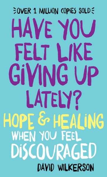 Cover for David Wilkerson · Have You Felt Like Giving Up Lately? – Hope &amp; Healing When You Feel Discouraged (Taschenbuch) (2015)