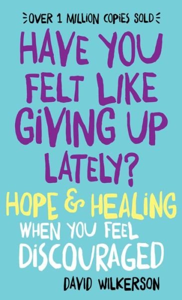 Cover for David Wilkerson · Have You Felt Like Giving Up Lately? – Hope &amp; Healing When You Feel Discouraged (Paperback Book) (2015)