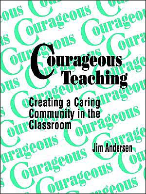 Cover for Jim Andersen · Courageous Teaching: Creating a Caring Community in the Classroom (Taschenbuch) [Wb Ed. edition] (1995)