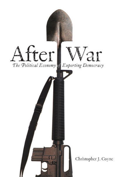 Cover for Christopher J. Coyne · After War: The Political Economy of Exporting Democracy (Gebundenes Buch) (2007)