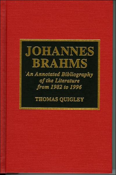 Cover for Thomas Quigley · Johannes Brahms: An Annotated Bibliography of the Literature from 1982-1996 with an Appendix on Brahms and the Internet, in collaboration with Mary I. Ingraham (Hardcover Book) (1998)