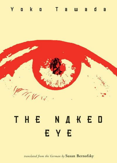 Cover for Yoko Tawada · The Naked Eye (Taschenbuch) (2009)
