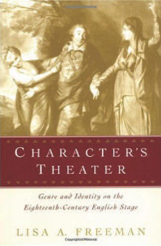 Cover for Lisa A. Freeman · Character's Theater: Genre and Identity on the Eighteenth-Century English Stage (Hardcover Book) (2001)