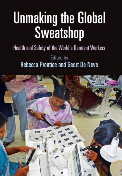 Unmaking the Global Sweatshop: Health and Safety of the World's Garment Workers - Pennsylvania Studies in Human Rights -  - Libros - University of Pennsylvania Press - 9780812249392 - 25 de agosto de 2017