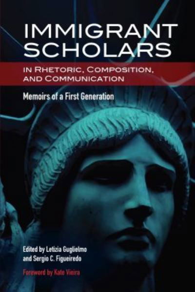 Cover for Immigrant Scholars in Rhetoric, Composition, and Communication: Memoirs of a First Generation (Paperback Book) (2019)