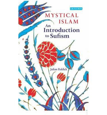 Mystical Islam: an Introduction to Sufism (New York University Studies in Near Eastern Civilization, No 13) - Julian Baldick - Livres - NYU Press - 9780814711392 - 22 octobre 2012