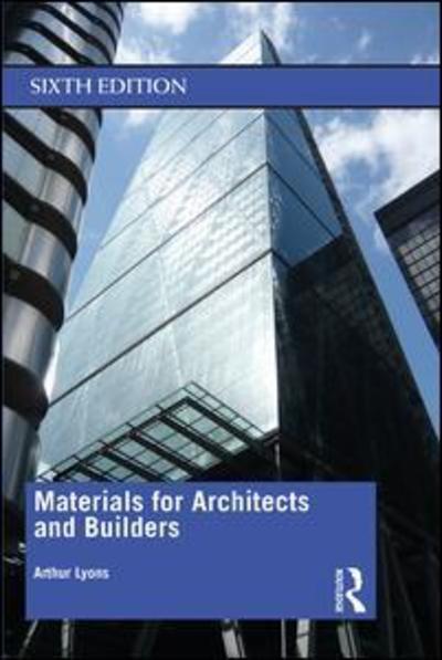 Materials for Architects and Builders - Arthur Lyons - Kirjat - Taylor & Francis Inc - 9780815363392 - perjantai 6. syyskuuta 2019