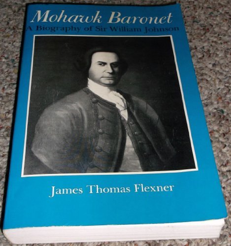 Mohawk Baronet: Biography of Sir William Johnson - James Thomas Flexner - Bücher - Syracuse University Press - 9780815602392 - 1990