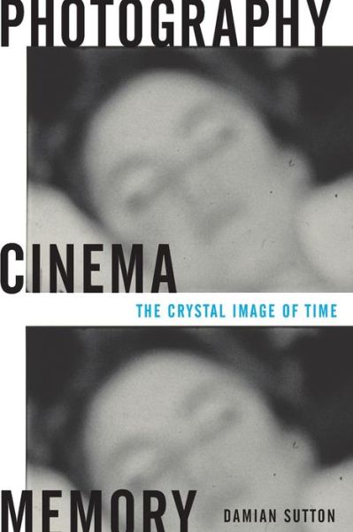 Damian Sutton · Photography, Cinema, Memory: The Crystal Image of Time (Paperback Book) (2009)