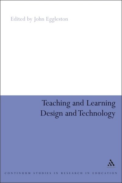 Cover for John Eggleston · Teaching and Learning Design and Technology: A Guide to Recent Research and its Applications (Taschenbuch) [New edition] (2004)
