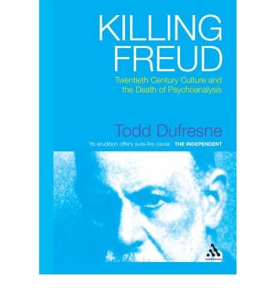 Cover for Dr. Todd Dufresne · Killing Freud: Twentieth Century Culture and the Death of Psychoanalysis (Pocketbok) (2006)