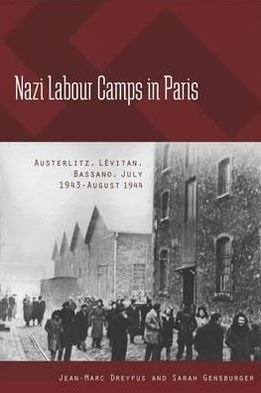 Cover for Jean-Marc Dreyfus · Nazi Labour Camps in Paris: Austerlitz, Levitan, Bassano, July 1943-August 1944 (Gebundenes Buch) (2011)