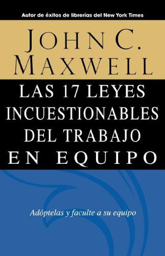 Las 17 Leyes Incuestionables Del Trabajo en Equipo - John C. Maxwell - Books - Grupo Nelson - 9780881137392 - June 1, 2003