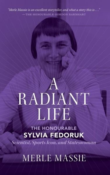 Cover for Merle Massie · A Radiant Life: The Honourable Sylvia Fedoruk Scientist, Sports Icon, and Stateswoman (Hardcover Book) (2020)
