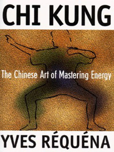 Chi Kung: The Chinese Art of Mastering Energy - Yves Requena - Books - Inner Traditions Bear and Company - 9780892816392 - November 9, 1999