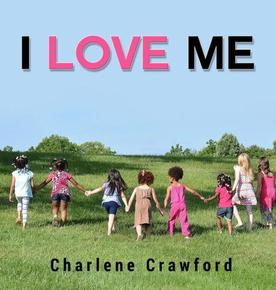 Cover for Charlene Crawford · I Love Me (Hardcover Book) (2015)