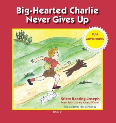 Big-Hearted Charlie Never Gives Up : Fun Adventures - Krista Keating-Joseph - Książki - Legacies & Memories - 9780997252392 - 7 listopada 2017