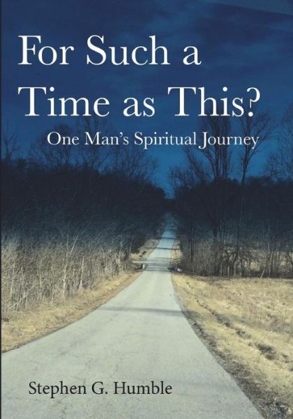 Cover for Stephen G. Humble · For Such a Time as This? : One Man's Spiritual Journey (Pocketbok) (2018)