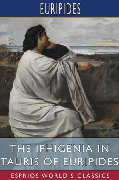 Cover for Euripides · The Iphigenia in Tauris of Euripides (Esprios Classics) (Paperback Bog) (2024)