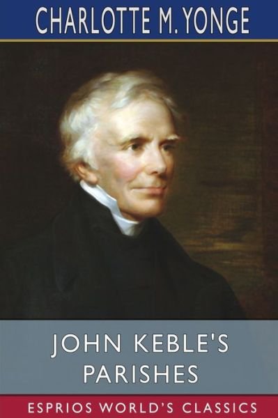 Cover for Charlotte M Yonge · John Keble's Parishes (Esprios Classics) (Paperback Bog) (2024)