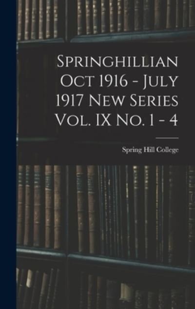 Springhillian Oct 1916 - July 1917 New Series Vol. IX No. 1 - 4 - Spring Hill College - Bücher - Legare Street Press - 9781013627392 - 9. September 2021