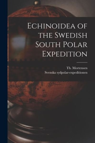 Cover for Th (Theodor) 1868-1952 Mortensen · Echinoidea of the Swedish South Polar Expedition (Paperback Book) (2021)