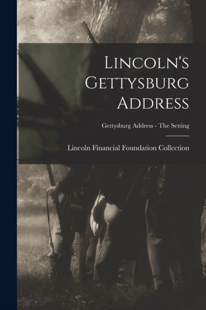 Cover for Lincoln Financial Foundation Collection · Lincoln's Gettysburg Address; Gettysburg Address - The setting (Paperback Book) (2021)