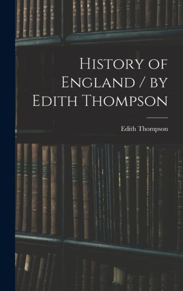 Cover for Edith Thompson · History of England / by Edith Thompson (Hardcover Book) (2021)