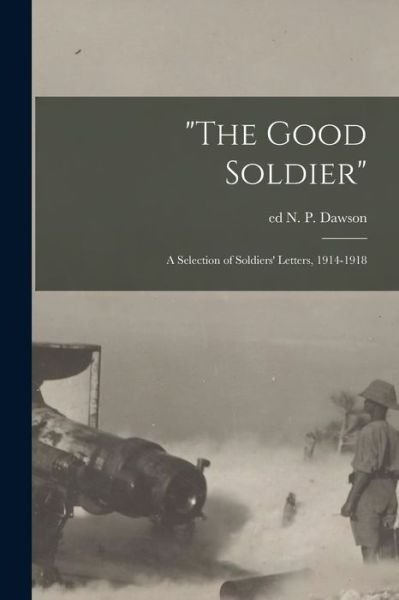 Cover for N P Ed Dawson · The Good Soldier; a Selection of Soldiers' Letters, 1914-1918 (Pocketbok) (2021)