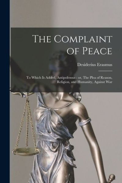 Cover for Desiderius D 1536 Erasmus · The Complaint of Peace; to Which is Added, Antipolemus (Paperback Bog) (2021)