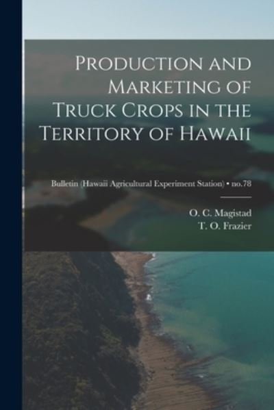Cover for O C (Oscar Conrad) 1900- Magistad · Production and Marketing of Truck Crops in the Territory of Hawaii; no.78 (Pocketbok) (2021)