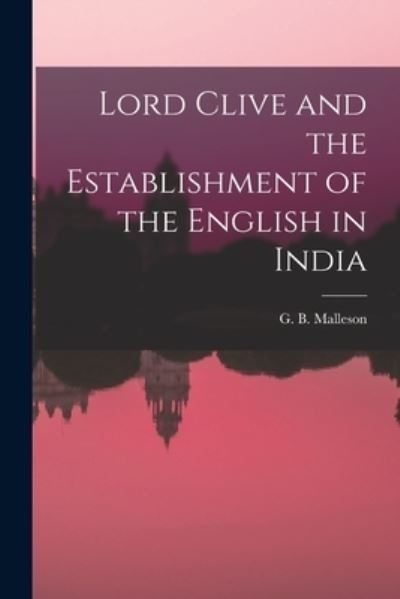 Cover for G B (George Bruce) 1825- Malleson · Lord Clive and the Establishment of the English in India (Pocketbok) (2021)