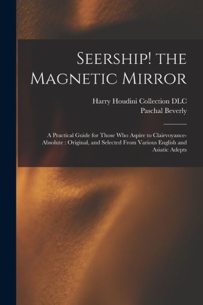 Cover for Paschal Beverly 1825-1874 Randolph · Seership! the Magnetic Mirror : A Practical Guide for Those Who Aspire to Clairvoyance-Absolute (Book) (2022)