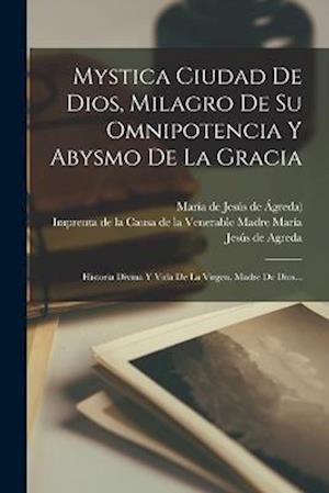 Cover for María de Jesús de Ágreda ((O F M )) · Mystica Ciudad de Dios, Milagro de Su Omnipotencia y Abysmo de la Gracia (Book) (2022)