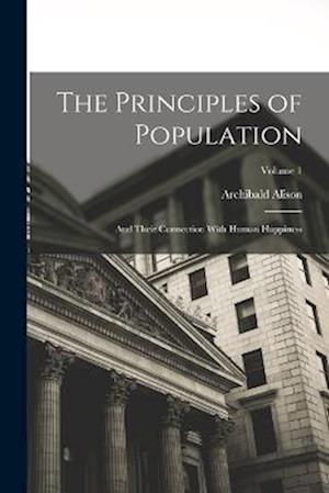 Principles of Population - Archibald Alison - Livros - Creative Media Partners, LLC - 9781018479392 - 27 de outubro de 2022