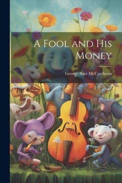 Cover for George Barr McCutcheon · Fool and His Money (Book) (2023)