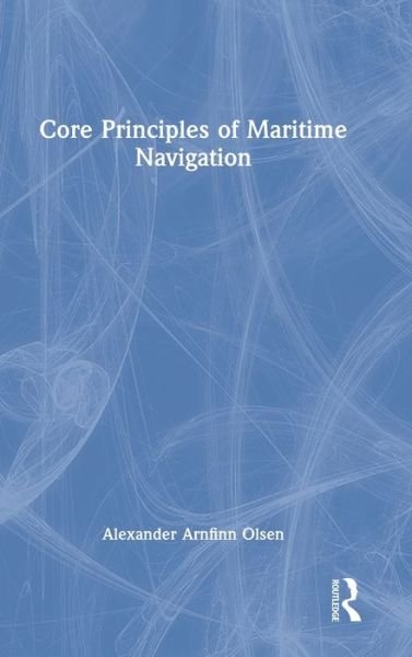 Cover for Olsen, Alexander Arnfinn (RINA Consulting Defence, UK) · Core Principles of Maritime Navigation (Gebundenes Buch) (2022)