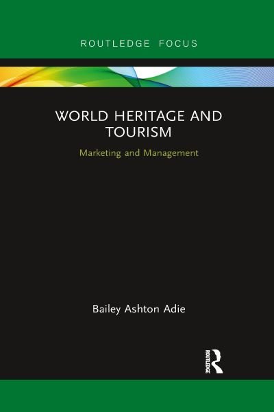 Cover for Bailey Adie · World Heritage and Tourism: Marketing and Management - Routledge Focus on Tourism and Hospitality (Paperback Book) (2022)