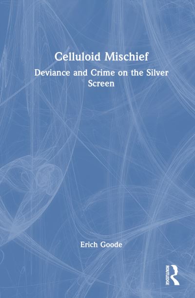 Cover for Erich Goode · Celluloid Mischief: Deviance and Crime on the Silver Screen (Inbunden Bok) (2023)