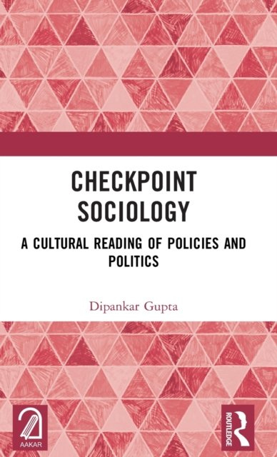Cover for Dipankar Gupta · Checkpoint Sociology: A Cultural Reading of Policies and Politics (Gebundenes Buch) (2023)