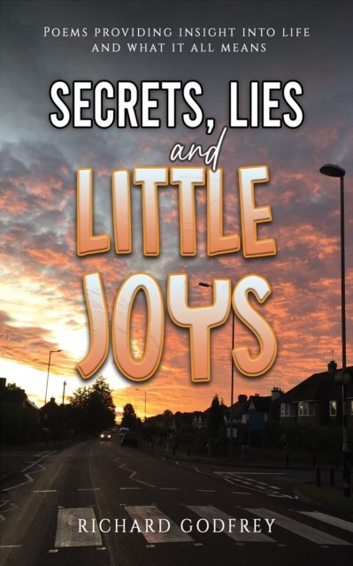 Richard Godfrey · Secrets, Lies and Little Joys: Poems providing insight into life and what it all means (Paperback Bog) (2024)