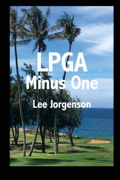 LPGA Minus One - Lee Jorgenson - Bücher - Independently Published - 9781087239392 - 18. September 2019