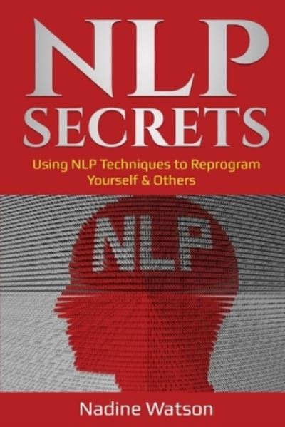 Cover for Nadine Watson · NLP Secrets: Using NLP Techniques to Reprogram Yourself &amp; Others (Paperback Book) (2020)