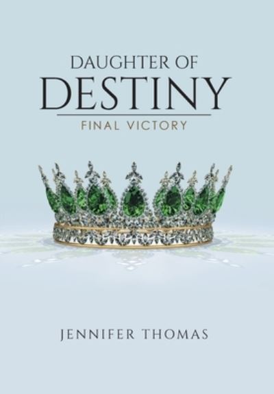 Daughter of Destiny - Jennifer Thomas - Books - Christian Faith Publishing, Inc - 9781098075392 - December 21, 2020