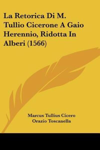 Cover for Marcus Tullius Cicero · La Retorica Di M. Tullio Cicerone A Gaio Herennio, Ridotta In Alberi (1566) (Paperback Book) (2009)