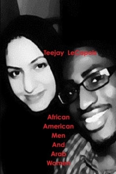 African American Men And Arab Women - Teejay Lecapois - Bøger - lulu.com - 9781105656392 - 9. april 2012