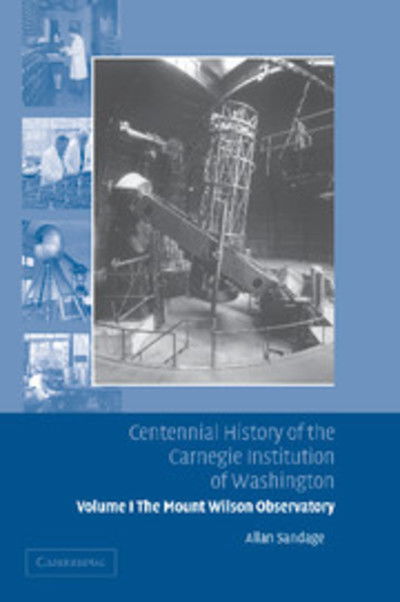 Cover for Sandage, Allan (Carnegie Institution of Washington, Washington DC) · Centennial History of the Carnegie Institution of Washington: Volume 1, The Mount Wilson Observatory: Breaking the Code of Cosmic Evolution (Paperback Book) (2013)