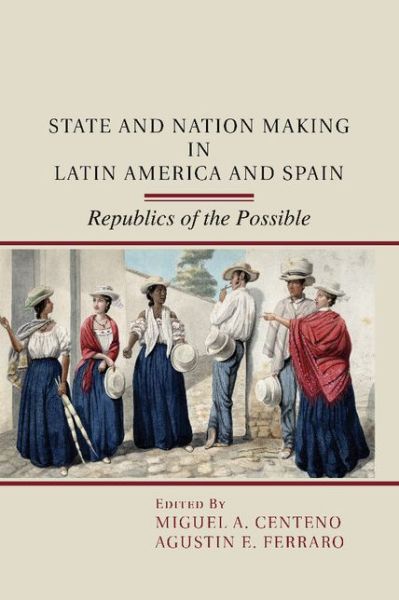 Cover for Miguel a Centeno · State and Nation Making in Latin America and Spain: Volume 1 (Paperback Book) (2014)