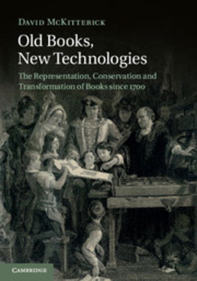 Cover for McKitterick, David (University of Cambridge) · Old Books, New Technologies: The Representation, Conservation and Transformation of Books since 1700 (Paperback Book) (2014)