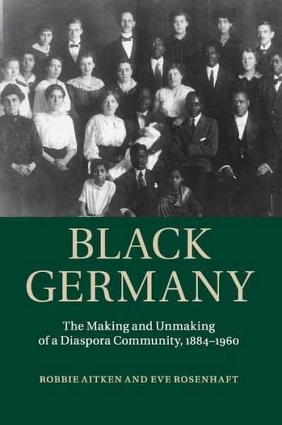 Cover for Aitken, Robbie (Sheffield Hallam University) · Black Germany: The Making and Unmaking of a Diaspora Community, 1884–1960 (Taschenbuch) (2015)